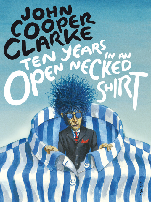 Title details for Ten Years in an Open Necked Shirt by John Cooper Clarke - Wait list